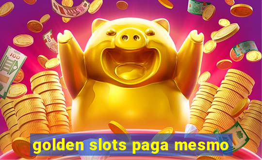 golden slots paga mesmo